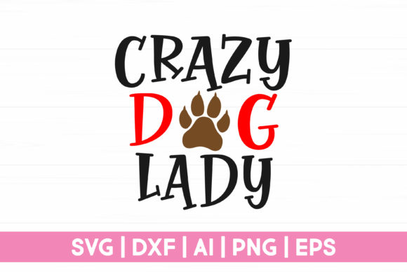 Crazy Dog Lady Funny Dog Svg Graphics for Crafts