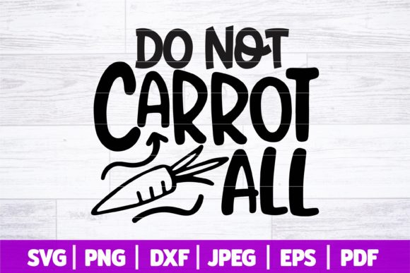 Do Not Carrot All SVG Funny Easter Graphics for Crafts