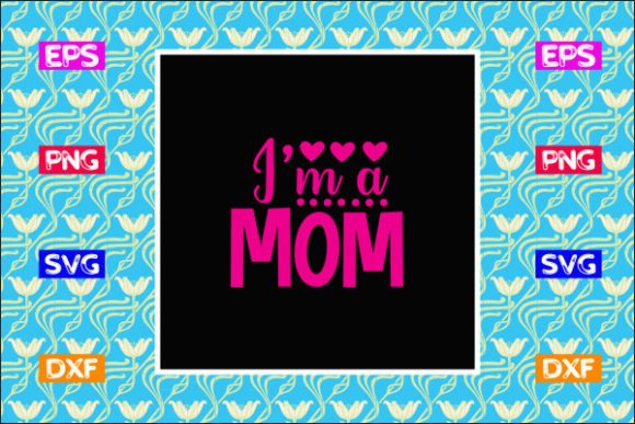 Funny Mom SVG Design, I’m a Mom – Graphics for Crafts