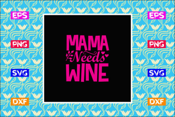 Funny Mom SVG Design, Mama Needs Wine
