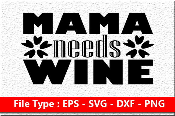 Funny Mom Svg Design, Mama Needs Wine Graphics for Crafts