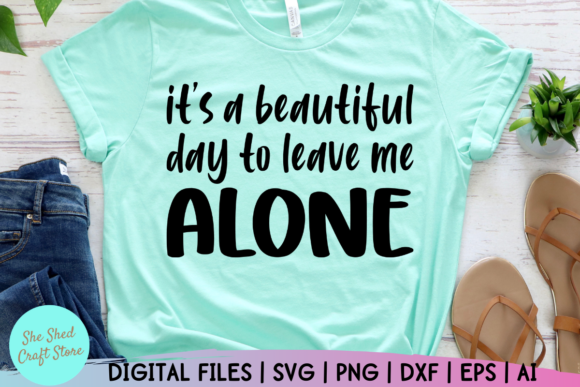Funny Mom Svg – It’s A Beautiful Day To Leave Me Alone