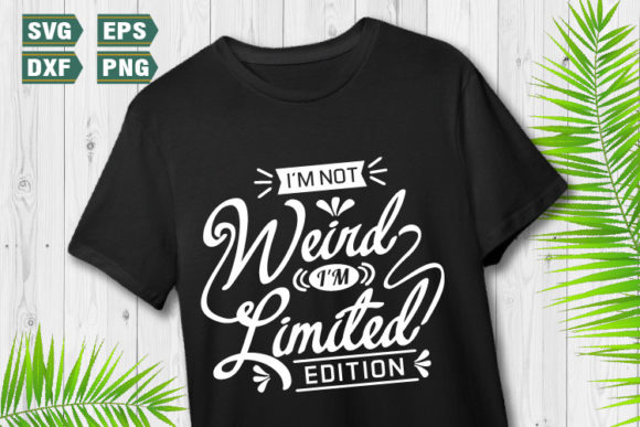 Funny Quotes SVG I'm Not Weird I'm Lim Graphics for Crafts