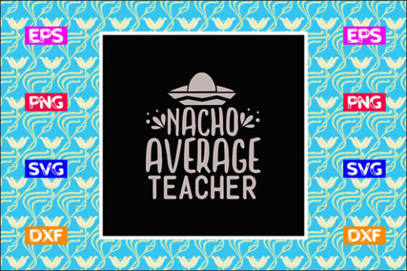 Funny Teacher SVG Design: Nacho Average Graphics for Crafts
