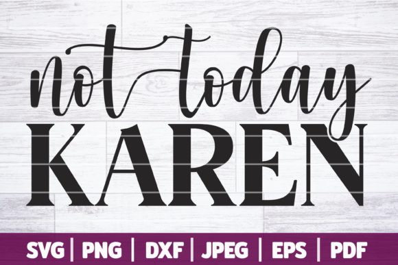 Not Today Karen SVG: A Graphic for Crafts and Creativity